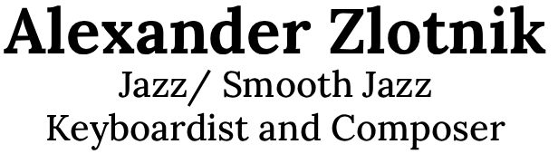 Alexander Zlotnik Jazz/ Smooth Jazz Keyboardist and Composer